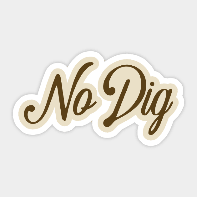 No Dig ( in brown ) Sticker by Eugene and Jonnie Tee's